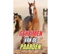 Geheimen van de Paarden: Ontdek de Mysteries en Wonderen van de Paardenwereld