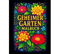 Geheimer Garten Malbuch: Entspannende Blumenmotive zum Ausmalen für Erwachsene - Kreative Auszeit, Achtsamkeit und Stressabbau | 104 Seiten | Großformat | Einseitig bedruckt & ideal zum Einrahmen