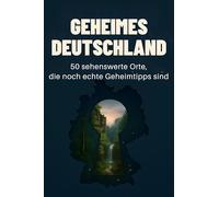 Geheimes Deutschland: 50 sehenswerte Orte, die noch echte Geheimtipps sind