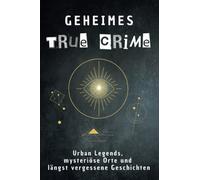 Geheimes True Crime: Urban Legends, mysteriöse Orte und längst vergessene Geschichten. Geschenk für Fans von Grusel und Mystery, Halloween, True Crime