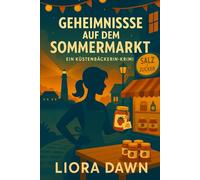 Geheimnisse auf dem Sommermarkt: Ein Küstenbäckerin-Krimi voller Rezepte, Gerüchte und einem Saphir, für den es sich zu töten lohnt