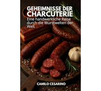 Geheimnisse der Charcuterie: Eine handwerkliche Reise durch die Wurstwelten der Welt