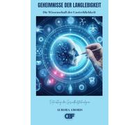 Geheimnisse der Langlebigkeit: Die Wissenschaft der Unsterblichkeit: 3