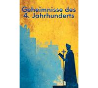 Geheimnisse des 4. Jahrhunderts: Christliche Offenbarungen, heidnische Kulte und politische Verschwörungen