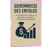 Geheimnisse des Erfolgs mit praktischen Wegen, ein garantiertes passives Einkommen aufzubauen: Zusätzlich zu den Geheimnissen des Tradings von Warren Buffett