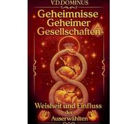 Geheimnisse Geheimer Gesellschaften Weisheit und Einfluss der Auserwählten: 1