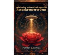 Geheimnisse und Verschwörungen des Rosenkreuzerordens: 20 Enthüllungen des Rosenkreuzerordens und sein Erbe der Dunkelheit