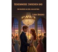 Geheimnisse zwischen uns: Eine Geschichte von Liebe, Luxus und Lügen