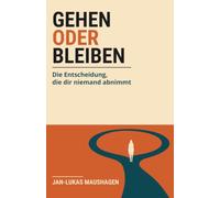 Gehen oder bleiben: Die Entscheidung, die dir niemand abnimmt