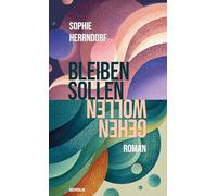 Gehen wollen, bleiben sollen: Roman