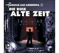 Gehenna - Grüße aus Gehenna: Die böse alte Zeit, 1 Audio-CD. Tl.6