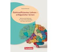 Gehirneffizientes Lehren - erfolgreicher lernen - Aktivierende Methoden für einen Unterrichtsalltag mit Fokus und Humor: Buch mit Materialien über Webcode