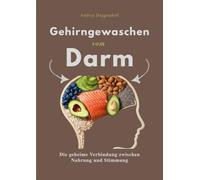 Gehirngewaschen vom Darm: Die geheime Verbindung zwischen Nahrung und Stimmung