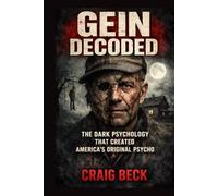 Gein Decoded: The Dark Psychology That Created America's Original Psycho
