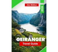 Geiranger Travel Guide 2026: Explore Majestic Fjords, Scenic Viewpoints, Waterfalls, Outdoor Adventures, and Practical Tips for Your Norway Trip