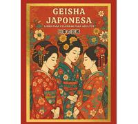 Geisha Japonesa Libro para colorear para adultos: Libro para colorear para adultos con increíbles dibujos de mujeres japonesas e ilustraciones para aliviar el estrés y relajarse.
