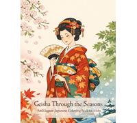 Geisha Through The Seasons: An Elegant Japanese Coloring Book for Adults