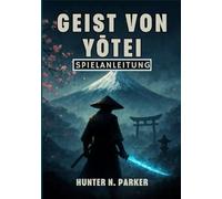 GEIST VON YŌTEI SPIELANLEITUNG: Ihre Umfassende Komplettlösung, Um Jede Kampfstrategie Zu Meistern, Verborgene Geheimnisse Aufzudecken Und 100 % Abzuschließen.