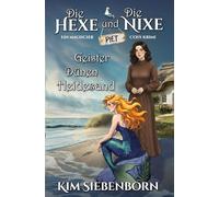 Geister, Dünen, Heidesand: Die Hexe und die Nixe 1 - Ein Magischer Cosy-Krimi
