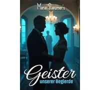 Geister unserer Begierde: Romantische Liebesgeschichten für Erwachsene ab 18 Jahren sind packende und zärtliche Erzählungen von höchster Aktualität, die bisher unerzählt geblieben sind.