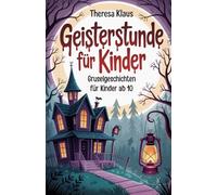 Geisterstunde für Kinder: Gruselgeschichten für Kinder ab 10