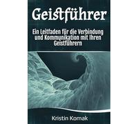 Geistführer: Ein Leitfaden für die Verbindung und Kommunikation mit Ihren Geistführern