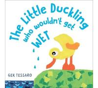 Gek Tessaro The Little Duckling Who Wouldn't Get Wet (Copertina rigida)
