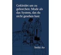 Gekleidet um zu gehorchen: Mode als das System, das du nicht gesehen hast