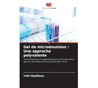 Gel de microémulsion : Une approche polyvalente: Une introduction à l'applicabilité de la microémulsion-gel pour les médicaments solubles dans l'huile