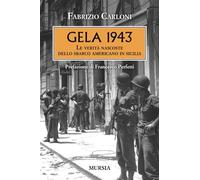Gela 1943. Le verità nascoste dello sbarco americano in Sicilia