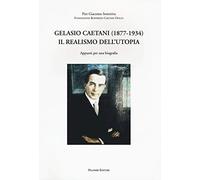 Gelasio Caetani (1877-1934). Il realismo dell'utopia. Appunti per una biografia