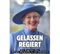 Gelassen regiert: Die Biografie über Königin Margrethe II. von Dänemark. Hochwertige Hardcoverausgabe