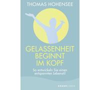 Gelassenheit beginnt im Kopf: So entwickeln Sie einen entspannten Lebensstil