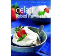Gelati sorbetti e semifreddi. Ediz. illustrata