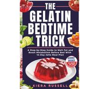 Gelatin Bedtime Trick: A Step-by-Step Guide to Melt Fat and Boost Metabolism Before Bed With 14-Day Jello Meal Plan