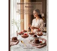 Gelatin Diet Chocolate Recipes: High-Protein, Low-Calorie Chocolate Gelatin Desserts for Weight Loss, Portion Control, and Sweet Satisfaction