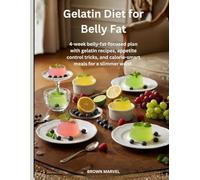 Gelatin Diet for Belly Fat: 4-w elly-fat-focused plan with gelatin recipes, appetite control tricks, and calorie-smart meals for a slimmer waist.