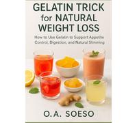 Gelatin Trick for Natural Weight Loss: How to Use Gelatin to Support Appetite Control, Digestion, and Natural Slimming