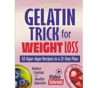 Gelatin Trick for Weight Loss: 63 Agar-Agar Recipes in a 21-Day Plan with Video Tutorials to Reduce Cravings and Support Healthy Digestion