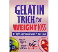 Gelatin Trick for Weight Loss: 63 Agar-Agar Recipes in a 21-Day Plan with Video Tutorials to Reduce Cravings and Support Healthy Digestion