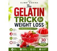 GELATIN TRICK FOR WEIGHT LOSS: 70 Delicious Recipes and a 4-Week Meal Plan to Curb Cravings, Boost Fullness, and Support Healthy Weight Loss