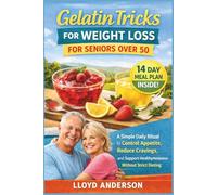 Gelatin Tricks for Weight Loss for Seniors Over 50: A Simple Daily Ritual to Control Appetite, Reduce Cravings, and Support Healthy Metabolism Without Strict Dieting