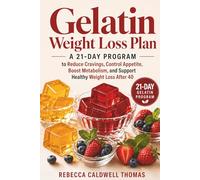 Gelatin Weight Loss Plan: A 21-Day Program to Reduce Cravings, Control Appetite, Boost Metabolism, and Support Healthy Weight Loss After 40