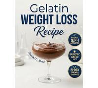 Gelatin Weight Loss Recipe: The Science-Based Gelatin Trick for Weight Loss to Control Appetite, Manage Menopausal Cravings, and Use Grass Fed Gelatin Burn Recipes for Satiety and Bariatric Health