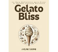 Gelato Bliss: La Guía Definitiva para Crear el Helado Italiano Perfecto