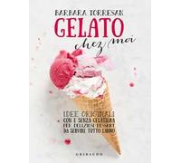 Gelato chez moi. Idee originali con e senza gelatiera per deliziosi dessert da servire tutto l'anno. Ediz. illustrata