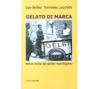 Gelato di marca. Breve storia del gelato marchigiano - [Il Lavoro Editoriale]