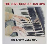 Gelb, Larry Trio - Love Song of Ian Ops
