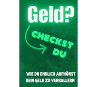 Geld? Checkst du!: Wie du endlich aufhörst Dein Geld zu verballern