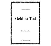 Geld ist Tod: Lass uns würfeln, Klaus! Vom schnöden Mammon: Kneipengespräche über Geld und Gott würfelt nicht!